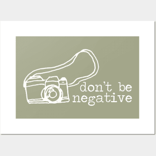 Don't Be Negative Photography Camera Posters and Art